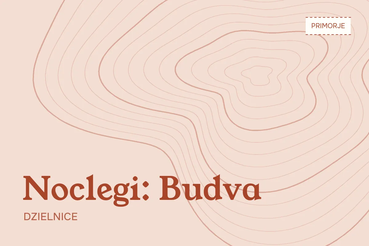 Gdzie nocować w Budvie? Stare Miasto, centrum czy Bečići