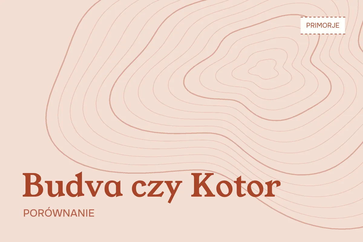 Budva czy Kotor? Co wybrać na wakacje w Czarnogórze