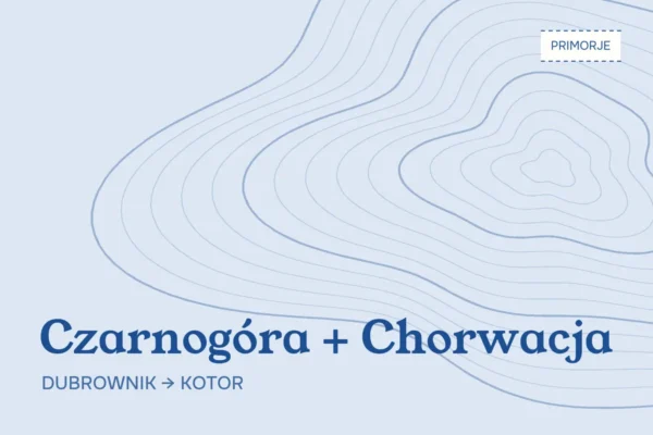 Czarnogóra i Chorwacja w jednej podróży: Dubrownik i Kotor