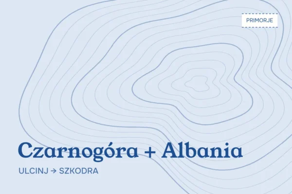 Czarnogóra i Albania — Szkodra z Ulcinja i praktyczne informacje