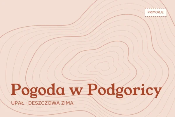 Pogoda w Podgoricy — klimat, upały i deszczowa zima